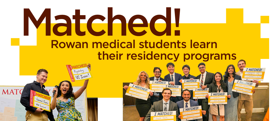 Text: Matched! Rowan medical students learn their residency programs. Images: Rowan medical students holding signs that say where they matched and in which specialty.